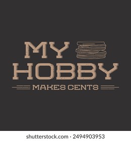 mi pasatiempo hace centavos. Diseño de camiseta vintage con tipografía de colección de moneda. Diseño de camiseta de coleccionista de monedas