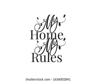 My home, my rules, vector. Wording design, lettering. Wall art, artwork, wall decals, poster design, greeting card design, home decor isolated on white background