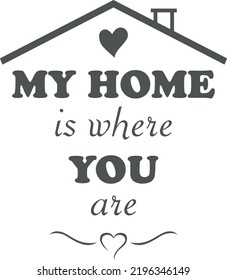 My home is where you are. Design for t-shirt. Vector