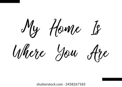 My Home Is Where You Are Family vector calligraphic inscription al typography text