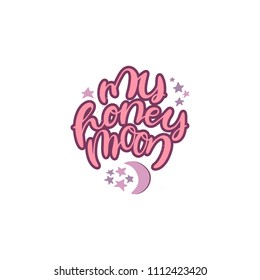 My honey moon-vector typography. Hand drawn lettering by brush with decorative stars and moon on white background. For postcard, card, posters, wedding graphic. Cartoon style