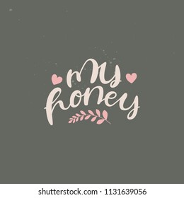 My honey - romantic lettering made with brush. Unique handdrawn sign. Vector love quote with decorative elements