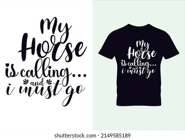 My horse is calling and i must go t shirt. T-shirt. Graphic design. Typography design. Inspirational quotes. Beauty fashion.