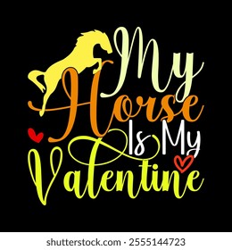 My Horse Is My Valentine Celebration Gift Greeting, Animals Horse Inspirational Quote Graphic Clothing