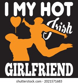 I my hot Irish girlfriend t shirt design, vector file.