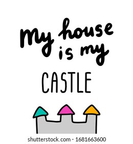 My house is my castle hand drawn vector illustration with lettering home isolation background prints posters cards