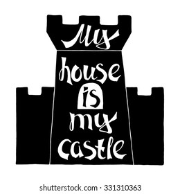 My house is my castle-handdrawn typography design element. Vector lettering.