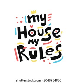 My House My Rules Quote, Slogan, Phrase. Hand Drawn Vector Lettering. Sticker, Poster, Banner, Print About Mental Health, Personality Boundaries. Colorful Flat Vector Illustration 