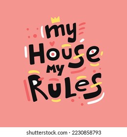 My House My Rules quote, slogan, phrase. Hand drawn vector lettering. Sticker, poster, banner, print about mental health, personality boundaries. Colorful flat vector illustration