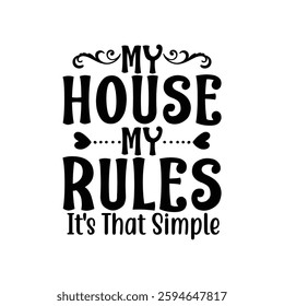 My House My Rules It's That Simple, quote mother's day typography t-shirt design, Mother's day t-shirt design, Mom t-shirt design, typography lettering for Mother's day t shirt design