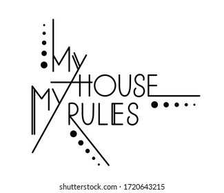 My House My Rules. Vector Illustration With Hand Lettering. Home Interior Poster. Black And White Graphic Lettering For Cafe, Bar, Coffee Shop, Interior Design. For Flyer, Brochure, Notebook, Souvenir