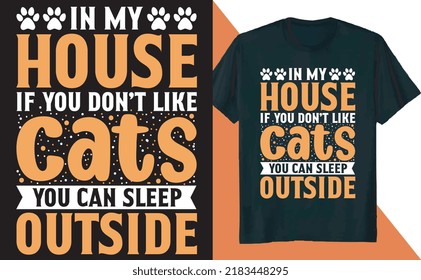 In My House If You Do Not Like Cats You Can Sleep Outside T Shirt Design