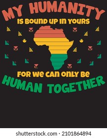 My humanity is bound up in yours for we can only be human together T-Shirt Design for Black History Month