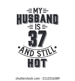 My husband is 37 and still hot. Funny 37th birthday for husband