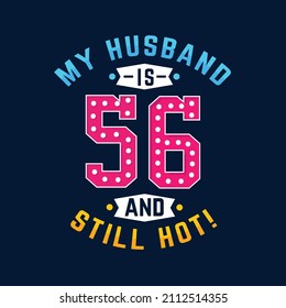 My husband is 56 and still hot. Funny 56th birthday for husband