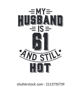 My husband is 61 and still hot. Funny 61st birthday for husband