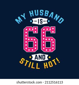 My husband is 66 and still hot. Funny 66th birthday for husband