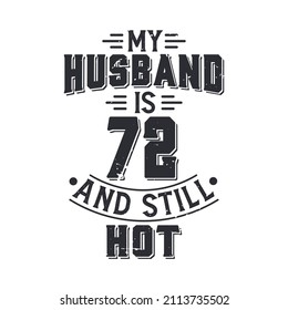 My husband is 72 and still hot. Funny 72nd birthday for husband
