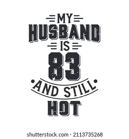 My husband is 83 and still hot. Funny 83rd birthday for husband
