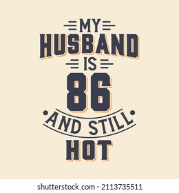 My husband is 86 and still hot