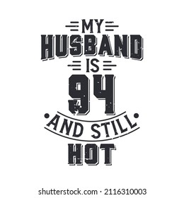 My husband is 94 and still hot. Funny 94th birthday for husband
