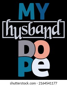 My Husband Dope T-Shirt Design, Hubby Shirt Design Funny Husband Shirt Design