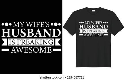 My wife’s husband is freaking awesome typography vector t-shirt design. Perfect for print items and bag, mugs, gift, poster, card, banner, Handwritten vector illustration. Isolated on black background