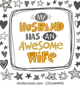 My husband has an awesome wife. Hand-lettering phrase. Vector illustration. Can be used for bachelorette, sticker, invitation poster, greeting card, print, wedding element, romantic quote, tattoo