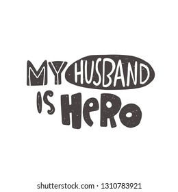 My husband is hero. Hand-lettering phrase. Vector illustration. Can be used for bachelorette, sticker, invitation poster, greeting card, motivation print, wedding element, romantic quote, tattoo