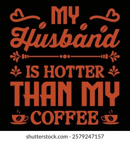 
My Husband Is Hotter Than My Coffee .t-shirt Design. Vector Illustration