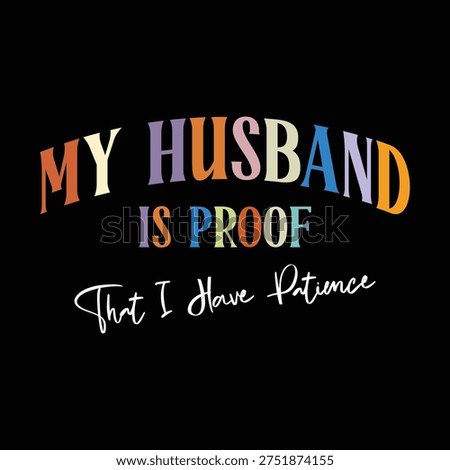 My Husband is Proof That I Have Patiencetee