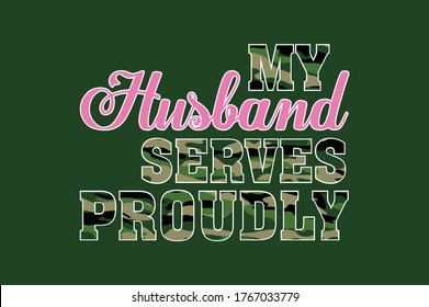 My Husband Serves Proudly Design with Army Pattern - Proud Wife of Military Husband - Military Texture - Vector File