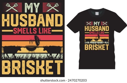 My husband smells like brisket, retro vintage Barbecue, BBQ grill, BBQ food, meat, beef, grilling , Vector graphic t- shirts design. This BBQ t shirt design ready for banner, poster, sticker, mug etc.