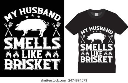 My husband smells like brisket.BBQ typography vector t shirt design. T-shirt Design template for Fathers day. Father day Retro, Typography, Vintage t-shirt.