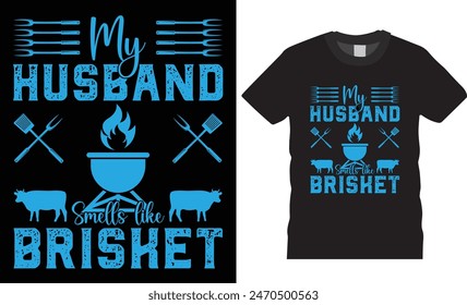 My husband smells like brisket,Funny Barbecue typography Vector T-Shirt design. Awesome barbecue Beer Steak Lover Cook Chef T-Shirts design.BBQ design Printing for T-shirt, Banner, Poster, Flyers, Etc