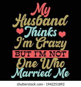 my husband thinks i’m crazy but i’m not one who married me, my heart is yours, husband gift shirt