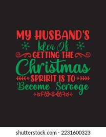 my husband's idea of getting the christmas spririt is to become scrooge t shirt design