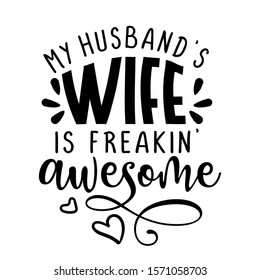 My husband's wife is freakin' awesome - inspirational lettering design for posters, flyers, t-shirts, cards, invitations, stickers, banners. Hand painted brush pen modern calligraphy.