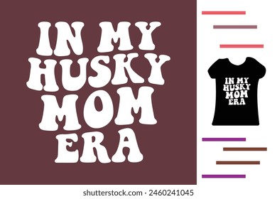 In my husky mom era t shirt design