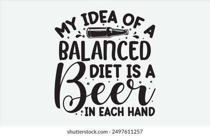 My idea of a balanced diet is a beer in each hand - Beautiful t-shirt design with calligraphy inspired by various cultures. Perfect for greeting templates, cards, mugs, and more.