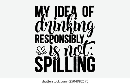 My idea of drinking responsibly is not spilling - Featuring a girl with flying pink paper hearts, symbolizing love on a pristine white background. Suitable for greeting cards, mugs, and various templa