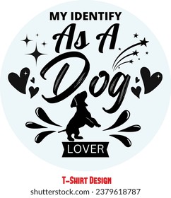 My Identify As a Dog Lover. Dog lover t shirt, Typographic t shirt design for dog lover, vector editable file.