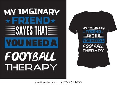 My Imaginary Football Therapy T shirt Design Best Quality 