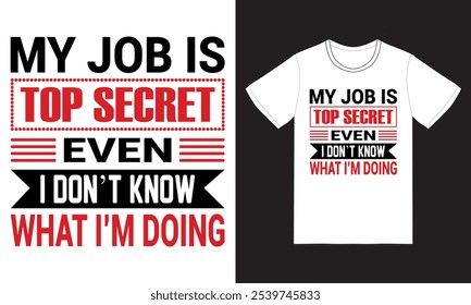 "Mein Job ist streng geheim, selbst ich weiß nicht, was ich tue", Typografie T-Shirt Design. Dieses urkomische T-Shirt-Design ist perfekt für diejenigen mit Sinn für Humor über ihre Arbeit.