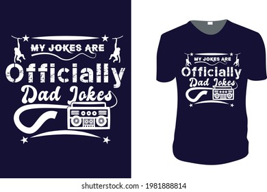 My Jokes Are Officially Dad Jokes. father's day T-Shirt, father's day Vector graphic for t shirt. Vector graphic, typographic poster or t-shirt. father's day style background, logo.