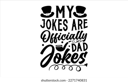 My Jokes are Officially Dad Jokes- Father's Day svg design, Hand drawn lettering phrase isolated on white background, Illustration for prints on t-shirts and bags, posters, cards eps 10. svg