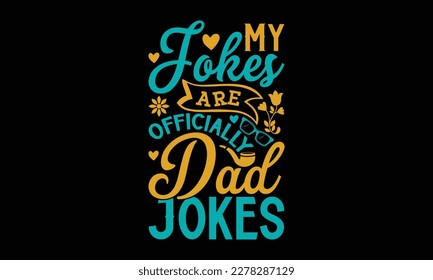 My Jokes are Officially Dad Jokes - father's day Svg typography t-shirt design, svg Files for Cutting Cricut and Silhouette, card, Hand drawn lettering phrase, Calligraphy t-shirt design, eps 10.