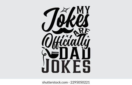 My Jokes Are Officially Dad Jokes - Father's Day T-shirt Design, Hand drawn lettering phrase, Illustration for prints on t-shirts, bags, posters, cards, Mug, Banner and pillows.
