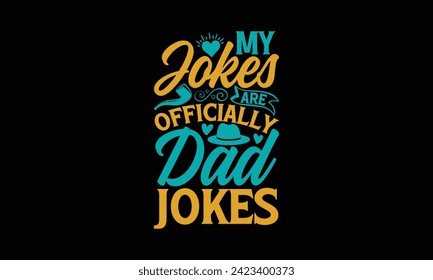 My Jokes Are Officially Dad Jokes - Father's Day T Shirt Design, Modern calligraphy, Typography Vector for poster, banner, flyer and mug.