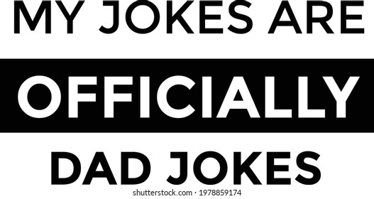 My jokes are officially dad jokes, Happy Fathers Day, Typography for print or use as poster, card, flyer or T Shirt